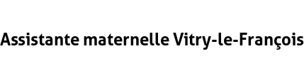 Assistante maternelle Vitry-le-François